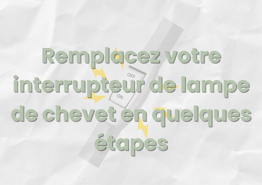 Guide complet : Remplacez votre interrupteur de lampe de chevet en quelques étapes